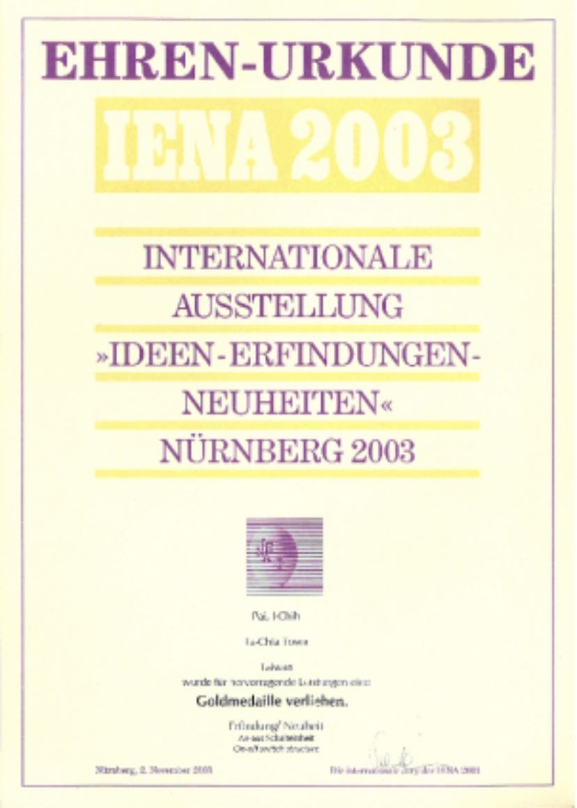 Award Name: Certificate of Honor (EHREN-URKUNDE)

Reason for Award: Awarded the Gold Medal at the 2003 Nuremberg International Invention Exhibition (iENA 2003).

Exhibition: International Exhibition of Inventions and New Products.
